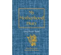 My Motherhood Diary: The First Year - Guided Matrescence Prompts for New Mothers