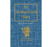 My Motherhood Diary: The First Year - Guided Matrescence Prompts for New Mothers