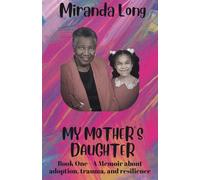 My Mother's Daughter: Book One--A Memoir about adoption, trauma, and resilience