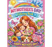 My Mother's Day Coloring Book: Endless Hours Of Fun For The Whole Family