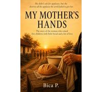 My Mother's Hands: The story of the woman who raised five children with little bread and a lot of love