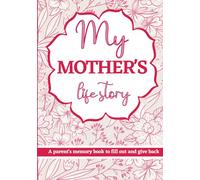 My Mother's Life Story: A Parent's Memory Book to Fill out and Give Back