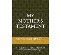 MY MOTHER'S TESTAMENT: The true story of a woman who fell with her hands still full of courage