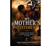 MY MOTHER'S TESTAMENT: The true story of a woman who fell with her hands still full of courage
