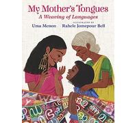 My Mother's Tongues: A Weaving of Languages: A lyrical love letter celebrating immigrant multilingualism and mixed cultural identities, ideal for Mother's Day