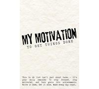 My Motivation: A Daily To-Do List for Productive Minds: A 110-Page Minimalist Planner to Stay Focused, Achieve Goals, and Boost Productivity: Motivation Journal