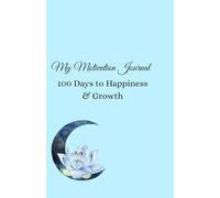 My Motivation Journal (Blue): 100 Days to Happiness & Growth