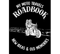 My Moto Travel Roadbook: New Ideas & Old Memories. 100 pages + maintenance log book
