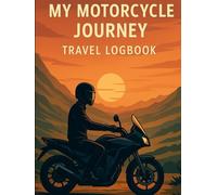 My Motorcycle Journey - Travel Logbook: Capture every mile, memory, and moment of your two-wheeled adventures!