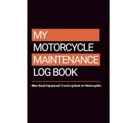 My Motorcycle Maintenance Log Book: Biker Road Trip Journal | Travel Logbook for Motorcyclists | Service Record Log for Bikers | Daily Pre-Ride Inspection Checklist