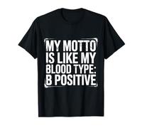 My Motto Is Like My Blood Type B Positive Motivación |- Camiseta