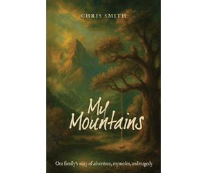 My Mountains: Our family's story of adventure, mysteries, and tragedy