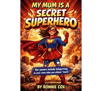 My Mum Is a Secret Superhero: Her powers include teleporting to your room when you whisper “snack.”