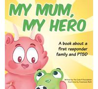 My Mum, My Hero: A book about a first responder mother, her family and PTSD