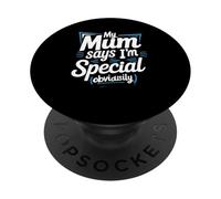 My Mum Says I'm Special - Cita Divertida para Hombres, Mujeres y niños PopSockets PopGrip Adhesivo