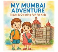 My Mumbai Adventure Travel & Coloring Fun for Kids: A Fun Travel Coloring Book for Kids Exploring India’s City of Dreams