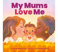 My Mums Love Me: A beautiful celebration of same-sex parents and motherhood
