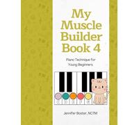 My Muscle Builder Book 4: Piano Technique for Young Beginners