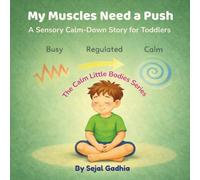 My Muscles Need a Push: A Sensory Calm-Down Story for Toddlers (Calm Little Bodies Series)