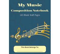 My Music Composition Notebook: lank Sheet Music Writing Notebook/120 Staff Pages/ 7 Staves Per page/ 8.5x1 Inches/Great for students, teachers, composers, and enthusiasts alike