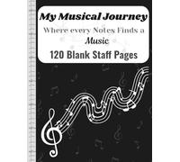My Music Journey: Blank Sheet Music Notebook |Music Writing Notebook | Music Notebook | Staff Paper Notebook | 120 Blank Staff Pages | 8.5" x 11" page size