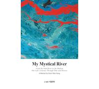 My Mysterious Rivers: From the Namgang River to the Hudson, a human's time and history