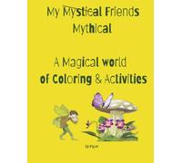 My Mythical Friends...A Magical World of Coloring & Activities: A Whimsical Coloring & Activity Book to Spark Creativity, Imagination, and Fun for Kids Ages 3-7