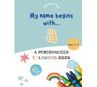 My Name Begins With A: A Personalised Colouring Book for 1-3 Years Old | Easy and Fun Colouring Pages for Children | My First Colouring Book for ... Colouring Books for Toddlers)