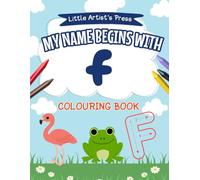 My Name Begins With F: A Personalised Colouring Book for 1-3 Years Old | Easy and Fun Colouring Pages for Children | My First Colouring Book for ... Colouring Books for Toddlers)