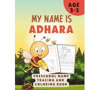 MY NAME IS ADHARA | PRESCHOOL NAME TRACING AND COLORING BOOK: LEARN MY NAME PRESCHOOL | For TODDLERS 3-5 ages | 90 Pages | PRESCHOOL ESSENTIALS