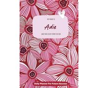 My Name is Adie and This is My Story So Far: 300-page 6x9 Guided Journal for Daily Goal Setting and Task Planning, Weekly Introspection