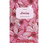 My Name is Ainsley and This is My Story So Far: 300-page 6x9 Guided Journal for Daily Goal Setting and Task Planning, Weekly Introspection