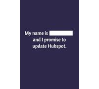 My Name Is ___ And I Promise to Update Hubspot: Lined Notebook | Journal | Diary | Work Humor | Joke | Office Gag Gift | Blue Cover (Sales Humor)