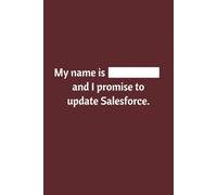 My Name Is ___ And I Promise to Update Salesforce: Lined Notebook | Journal | Diary | Work Humor | Joke | Office Gag Gift | Red Cover (Sales Humor)