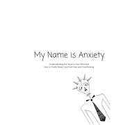 My Name is Anxiety: Understanding the Voice in Your Mind-How to Finally Break Free from Fear and Overthinking