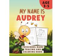 MY NAME IS AUDREY | PRESCHOOL NAME TRACING AND COLORING BOOK | Personalized Preschool Handwriting Practice Book for Kids Ages 3-5: Learn to Write My ... Practice, | 90-Pages Activity Book