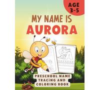 MY NAME IS AURORA | Personalized Preschool Handwriting Practice Book for Kids Ages 3-5: Step-by-Step Name Tracing & Letter Practice | Pencil Control, ... Personalized Preschool Workbook for Ages 3-5