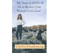 My Name is Chellis and I'm in Recovery from Western Civilization by Glendinning, Chellis (1994) Paperback