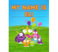 My Name Is Eli | Silly Party Monsters | Personalized Tracing Practice Worksheet Workbook | Learn How To Write Your Name | Homeschool Preschool Pre-K | ... Monsters - Personalized Tracing Workbooks)