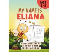 MY NAME IS ELIANA | PRESCHOOL NAME TRACING AND COLORING BOOK | Personalized Preschool Handwriting Practice Book for Kids Ages 3-5: Learn to Write My ... Activity Book for Pre-K and Kindergarten
