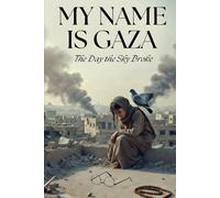 My Name is Gaza: The Day the Sky Broke: 1 (The Gaza Stories)