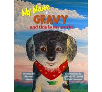 My Name is Gravy and This is My World: A Beautifully Hand-Illustrated Book about Special Dog and His Personality