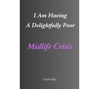 My Name Is: I Am Having A Delightfully Poor Midlife Crisis: An Eight-Day Diary, Jokes, and Practical Ideas for Navigating a Midlife Crisis