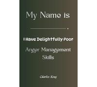 My Name Is I Have Delightfully Poor Anger Management Skills: A self help story, methods, and journal for people who get angry more than they should