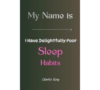 My Name is _______, I Have Delightfully Poor Sleep Habits: A funny honest story, practical methods, and a guided journal to help you switch off, rest better, and feel human again.