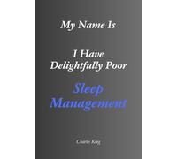 My Name Is: I Have Delightfully Poor Sleep Management: An Eight-Day Diary, Jokes, and Practical Ideas for Better Sleep Management