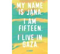 My Name Is Jana. I Am 15 Years Old. I Live In Gaza. (ebook)