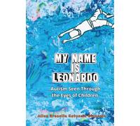 MY NAME IS LEONARDO: Autism Seen Through the Eyes of Children.