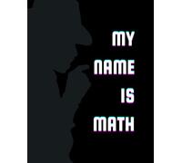 My Name Is Math: Fun Math Notebook for Kids, Students & Math Enthusiasts