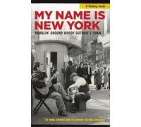 My Name Is New York: Ramblin' Around Woody Guthrie's Town [Idioma Inglés]